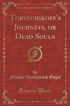 Gogol, N: Tchitchikoff's Journeys, or Dead Souls, Vol. 1 (Cl
