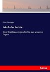 Jakob der Letzte