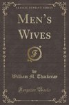 Thackeray, W: Men's Wives (Classic Reprint)