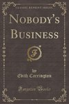 Carrington, E: Nobody's Business (Classic Reprint)