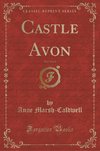 Marsh-Caldwell, A: Castle Avon, Vol. 2 of 3 (Classic Reprint