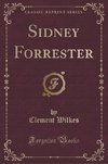 Wilkes, C: Sidney Forrester (Classic Reprint)