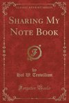 Trovillion, H: Sharing My Note Book (Classic Reprint)