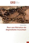 Pour une libération du dogmatisme musulman