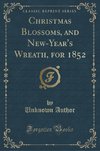 Author, U: Christmas Blossoms, and New-Year's Wreath, for 18