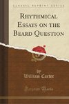 Carter, W: Rhythmical Essays on the Beard Question (Classic