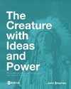 The Creature with Ideas and Power