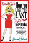 Sassy Gal's How to Lose the Last Damn 10 Pounds or 15, 20, 25...