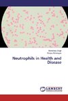 Neutrophils in Health and Disease