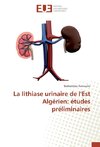 La lithiase urinaire de l'Est Algérien: études préliminaires