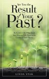 Are You the Result of Your Past?
