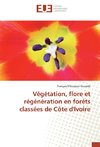 Végétation, flore et régénération en forêts classées de Côte d'Ivoire