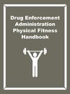 Drug Enforcement Administration Physical Fitness Handbook