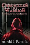 Chronicles of a Warrior A Journey to Complete Freedom
