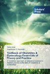 Textbook of Obstetrics & Gynecology Essentials of Theory and Practice