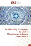 Le Marketing écologique au Maroc: Marketing de la bonne conscience ?