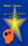When I Learn . . .Surviving Stroke with Pride