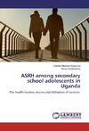 ASRH among secondary school adolescents in Uganda