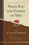 Makepeace, F: Fresh Bait for Fishers of Men (Classic Reprint