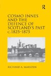Cosmo Innes and the Defence of Scotland's Past c. 1825-1875
