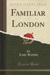 Barton, R: Familiar London (Classic Reprint)