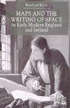 Maps and the Writing of Space in Early Modern England and Ireland