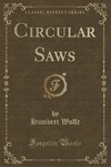 Wolfe, H: Circular Saws (Classic Reprint)