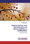 Segmentation and Classification of Abnormalities in Gallbladder