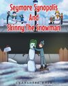 Seymore Synopolis And Skinny The Snowman