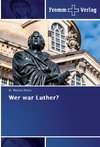 Wer war Luther?