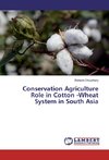 Conservation Agriculture Role in Cotton -Wheat System in South Asia