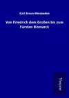 Von Friedrich dem Großen bis zum Fürsten Bismarck