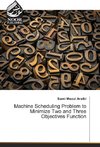 Machine Scheduling Problem to Minimize Two and Three Objectives Function