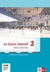 Le Cours intensif. Cahier d'activités mit Audios und Übungssoftware 2. Lernjahr. Französisch als 3. Fremdsprache