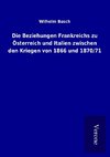 Die Beziehungen Frankreichs zu Österreich und Italien zwischen den Kriegen von 1866 und 1870/71