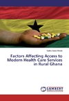 Factors Affecting Access to Modern Health Care Services in Rural Ghana