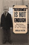 Reformed is Not Enough
