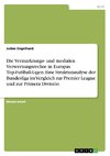 Die Vermarktungs- und medialen Verwertungsrechte in Europas Top-Fußball-Ligen. Eine Strukturanalyse der Bundesliga im Vergleich zur Premier League und zur Primera División