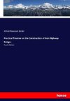 Practical Treatise on the Construction of Iron Highway Bridges