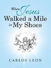 When Jesus Walked a Mile in My Shoes
