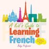 A Kid's Guide to Learning French | A Children's Learn French Books