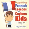 Beginning French Lessons for Curious Kids | A Children's Learn French Books