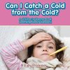 Can I Catch a Cold from the Cold? | A Children's Disease Book (Learning About Diseases)