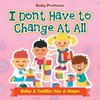 I Don't Have to Change At All | Baby & Toddler Size & Shape