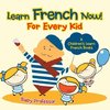 Learn French Now! For Every Kid | A Children's Learn French Books