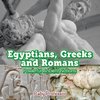 Egyptians, Greeks and Romans
