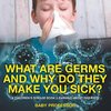 What Are Germs and Why Do They Make You Sick? | A Children's Disease Book (Learning About Diseases)