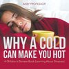 Why a Cold Can Make You Hot | A Children's Disease Book (Learning About Diseases)