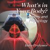 What's in Your Body? | Anatomy and Physiology