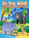 In the Wild! Coloring Book Of the Animal Kingdom